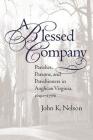 A Blessed Company: Parishes, Parsons, and Parishioners in Anglican Virginia, 1690-1776 By John K. Nelson Cover Image