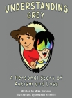 Understanding Grey: A Personal Story of Autism and Loss Cover Image