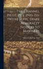 The Channel Pilot. Pt. 1. 2Nd- Ed. [With] Suppl. [And] Admiralty Notices to Mariners Cover Image