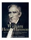 William Henry Harrison: The Life and Legacy of the First American President to Die in Office By Charles River Editors Cover Image