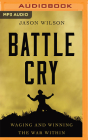 Battle Cry: Waging and Winning the War Within Cover Image