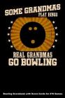 Some Grandmas Play Bingo Real Grandmas Go Bowling: Bowling Scorebook with Score Cards for 270 Games (6x9) Cover Image