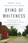 Dying of Whiteness: How the Politics of Racial Resentment Is Killing America's Heartland By Jonathan M. Metzl Cover Image