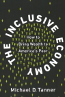 The Inclusive Economy: How to Bring Wealth to America's Poor By Michael D. Tanner Cover Image