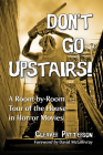 Don't Go Upstairs!: A Room-By-Room Tour of the House in Horror Movies By Cleaver Patterson Cover Image