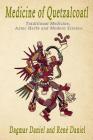 Medicine of Quetzacoatl: Traditional Medicine, Aztec Herbs and Modern Science Cover Image
