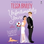 Unfortunately Yours By Tessa Bailey, Callie Dalton (Read by) Cover Image