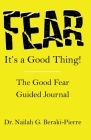 FEAR It's a Good Thing! By Nailah G. Beraki-Pierre Cover Image