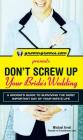 GroomGroove.com Presents Don't Screw Up Your Bride's Wedding: A Groom's Guide to Surviving the Most Important Day of Your Wife's Life By Michael Arnot Cover Image