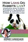How Long Do Rabbits Live?: You'll Never Look at Rabbits the Same Way Again By Kerry Greener Cover Image