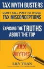 Tax Myth Busters Don't Fall Prey to These Tax Misconceptions: Exposing the Truths about the Top Tax Myths By Lily Tran, Duke Alexander Moore, Jessica Smith Cover Image