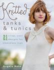 Knitted Tanks & Tunics: 21 Crisp, Cool Designs for Sleeveless Tops Cover Image