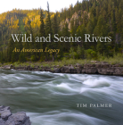 Wild and Scenic Rivers: An American Legacy By Tim Palmer Cover Image