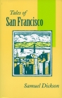 Tales of San Francisco: Comprising 'San Francisco Is Your Home, ' 'San Francisco Kaleidoscope, ' 'The Streets of San Francisco' By Samuel Dickson Cover Image