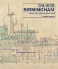 Cruiser Birmingham: Detailed in the Original Builders' Plans Cover Image