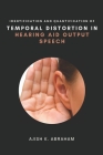Identification and Quantification of Temporal Distortion in Hearing Aid Output Speech By Ajish K. Abraham Cover Image