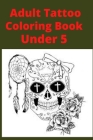 Adult Tattoo Coloring Book Under 5 By Coloring Books Cover Image