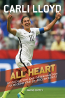 All Heart: My Dedication and Determination to Become One of Soccer's Best By Carli Lloyd, Wayne Coffey Cover Image