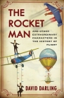 Rocket Man: And Other Extraordinary Characters in the History of Flight By David Darling Cover Image
