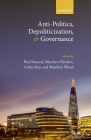 Anti-Politics, Depoliticization, and Governance By Paul Fawcett (Editor), Matthew Flinders (Editor), Colin Hay (Editor) Cover Image