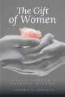 The Gift of Women By Teresa Janzen, Theresa Willen, Sabrina D. Black (Foreword by) Cover Image