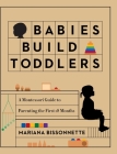 Babies Build Toddlers: A Montessori Guide to Parenting the First 18 Months Cover Image