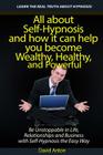 Be Unstoppable in Life, Relationships and Business with Self-Hypnosis the Easy Way: All about Self-Hypnosis and how it can help you become Wealthy, He By David Anton Cover Image
