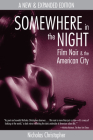 Somewhere in the Night: Film Noir and the American City By Nicholas Christopher Cover Image