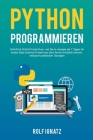 Python Programmieren: Schritt-für-Schritt-Crash-Kurs, wie Sie in weniger als 7 Tagen Ihr erstes Data Science-Projekt aus dem Ärmel schütteln By Rolf Ignatz Cover Image