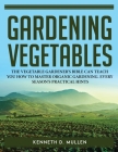 Gardening Vegetables: The Vegetable Gardener's Bible Can Teach You How to Master Organic Gardening. Every Season's Practical Hints Cover Image