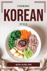 Cooking Korean Style By Seou-Jung Pin Cover Image