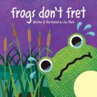 Frogs Don'T Fret Cover Image