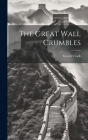 The Great Wall Crumbles By Grover Clark Cover Image