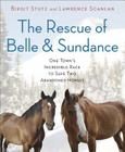 The Rescue of Belle and Sundance: One Town's Incredible Race to Save Two Abandoned Horses (A Merloyd Lawrence Book) By Birgit Stutz, Lawrence Scanlan Cover Image