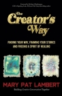 The Creator's Way: Finding Your Way, Framing Your Stories and Freeing a Spirit of Healing Cover Image