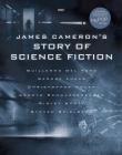 James Cameron's Story of Science Fiction By Randall Frakes, Brooks Peck, Sidney Perkowitz, Matt Singer, Gary Wolfe, Lisa Yaszek, James Cameron (Foreword by), Randall Frakes (Preface by), Brooks Peck (Afterword by) Cover Image