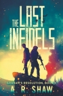 The Last Infidels: A Post-Apocalyptic Medical Thriller By A. R. Shaw Cover Image