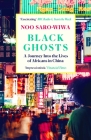 Black Ghosts: A Journey Into the Lives of Africans in China Cover Image