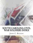 South Carolina Civil War Soldiers Index By John C. Rigdon Cover Image