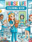 Nurse Life Coloring Book: Where Artistry and Compassion Merge, Offering a Sanctuary for Self-Care and Reflection Amid the Demands of Nursing Cover Image