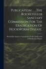 Publication ... . The Rockefeller Sanitary Commission For The Eradication Of Hookworm Disease. Cover Image