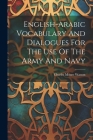 English-arabic Vocabulary And Dialogues For The Use Of The Army And Navy By Charles Moore Watson (Sir ) (Created by) Cover Image