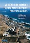 Volcanic and Tectonic Hazard Assessment for Nuclear Facilities By Charles B. Connor (Editor), Neil a. Chapman (Editor), Laura J. Connor (Editor) Cover Image