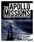 The Apollo Missions: The Incredible Story of the Race to the Moon By David Baker Cover Image