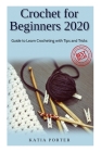 Crochet for Beginners 2020: Guide to Learn Crocheting with Tips and Tricks Cover Image