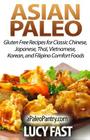 Asian Paleo: Gluten Free Recipes for Classic Chinese, Japanese, Thai, Vietnamese, Korean, and Filipino Comfort Foods Cover Image