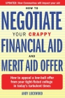 How to Negotiate Your Crappy Financial Aid and Merit Aid Offer: How to appeal a low-ball offer from your tight-fisted college in today's turbulent tim By Andy Lockwood Cover Image
