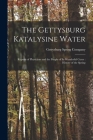 The Gettysburg Katalysine Water: Reports of Physicians and the People of Its Wonderful Cures: History of the Spring By Gettysburg Spring Company (Created by) Cover Image