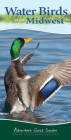 Water Birds of the Midwest: Your Way to Easily Identify Water Birds (Adventure Quick Guides) By Stan Tekiela Cover Image