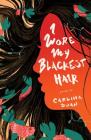 I Wore My Blackest Hair By Carlina Duan Cover Image